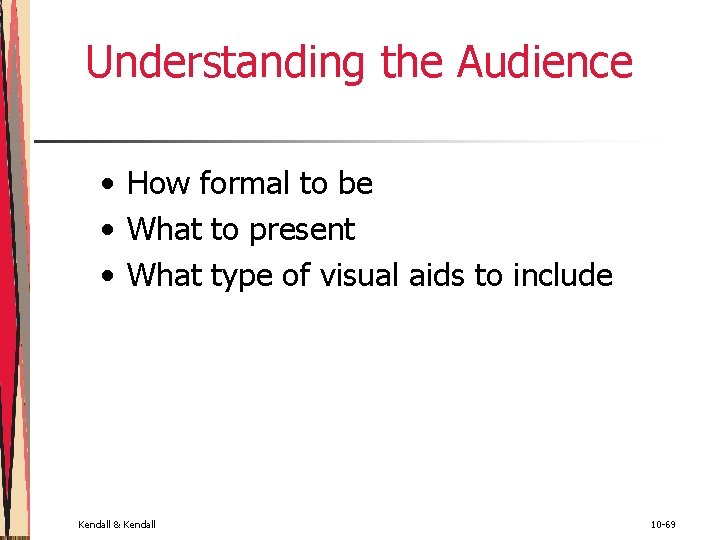 Understanding the Audience • How formal to be • What to present • What Understanding the Audience • How formal to be • What to present • What