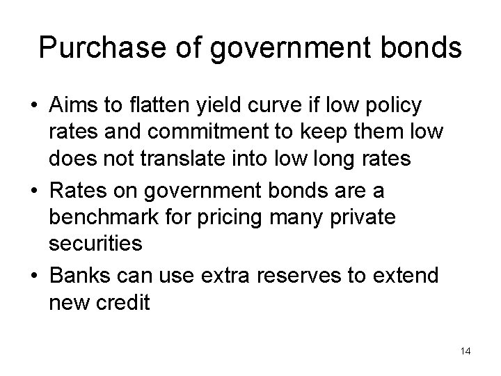 Purchase of government bonds • Aims to flatten yield curve if low policy rates