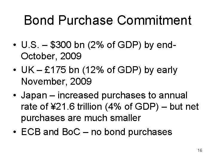 Bond Purchase Commitment • U. S. – $300 bn (2% of GDP) by end.