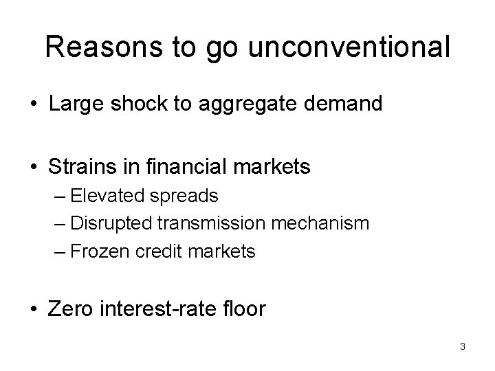 Reasons to go unconventional • Large shock to aggregate demand • Strains in financial
