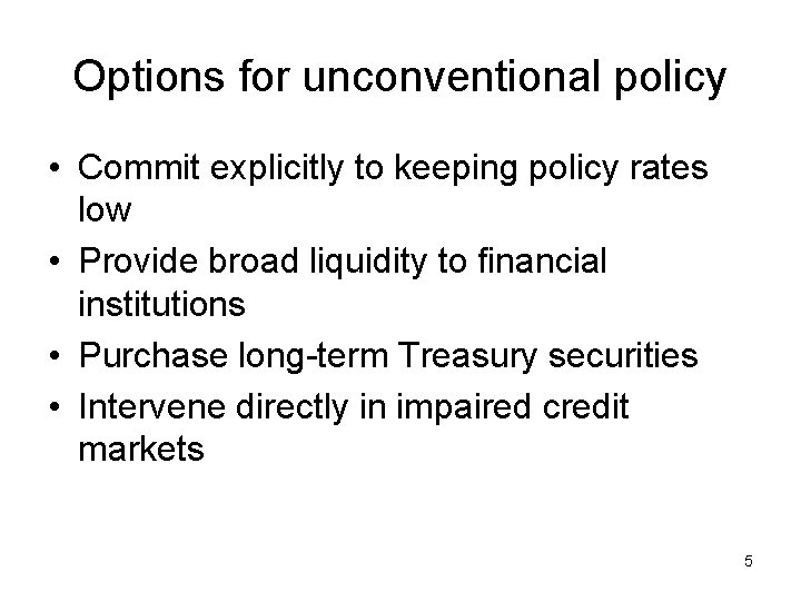 Options for unconventional policy • Commit explicitly to keeping policy rates low • Provide