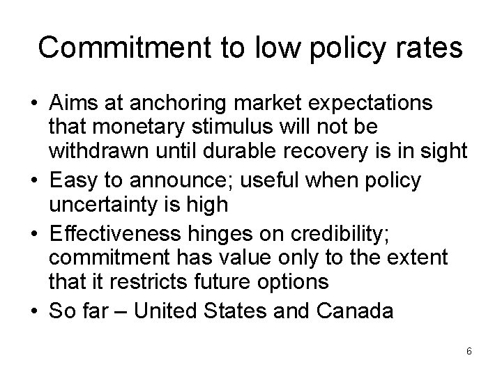 Commitment to low policy rates • Aims at anchoring market expectations that monetary stimulus
