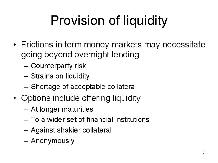Provision of liquidity • Frictions in term money markets may necessitate going beyond overnight