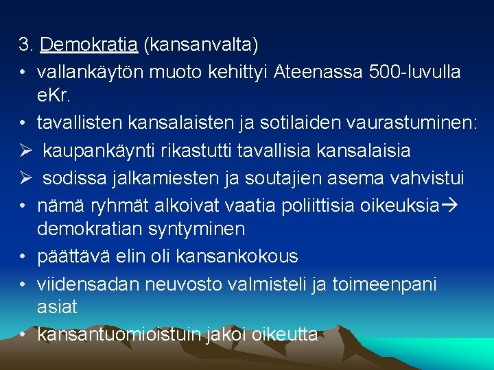 3. Demokratia (kansanvalta) • vallankäytön muoto kehittyi Ateenassa 500 -luvulla e. Kr. • tavallisten