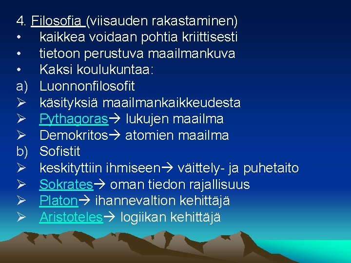 4. Filosofia (viisauden rakastaminen) • kaikkea voidaan pohtia kriittisesti • tietoon perustuva maailmankuva •