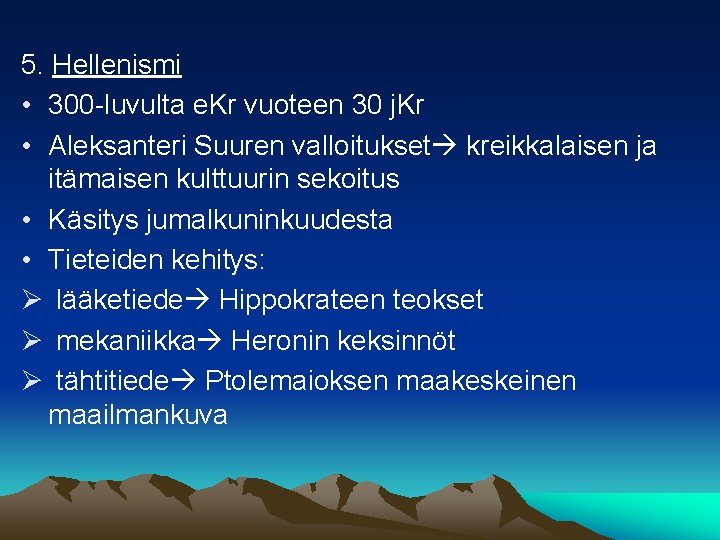 5. Hellenismi • 300 -luvulta e. Kr vuoteen 30 j. Kr • Aleksanteri Suuren