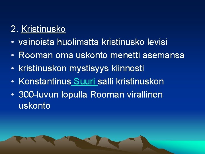 2. Kristinusko • vainoista huolimatta kristinusko levisi • Rooman oma uskonto menetti asemansa •