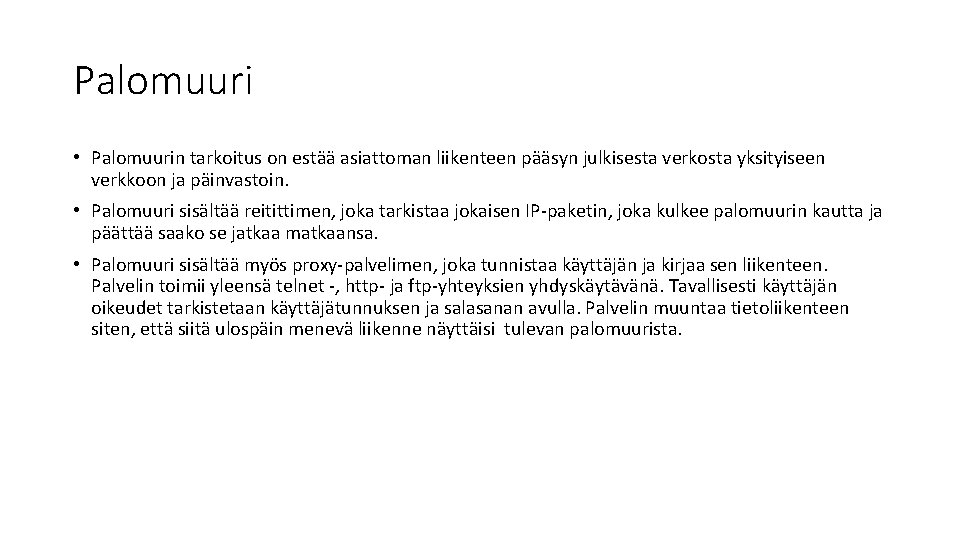 Palomuuri • Palomuurin tarkoitus on estää asiattoman liikenteen pääsyn julkisesta verkosta yksityiseen verkkoon ja