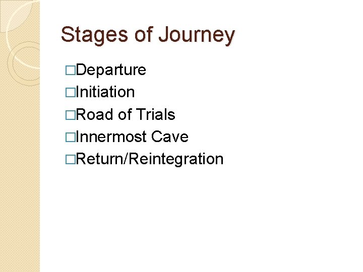 Stages of Journey �Departure �Initiation �Road of Trials �Innermost Cave �Return/Reintegration 