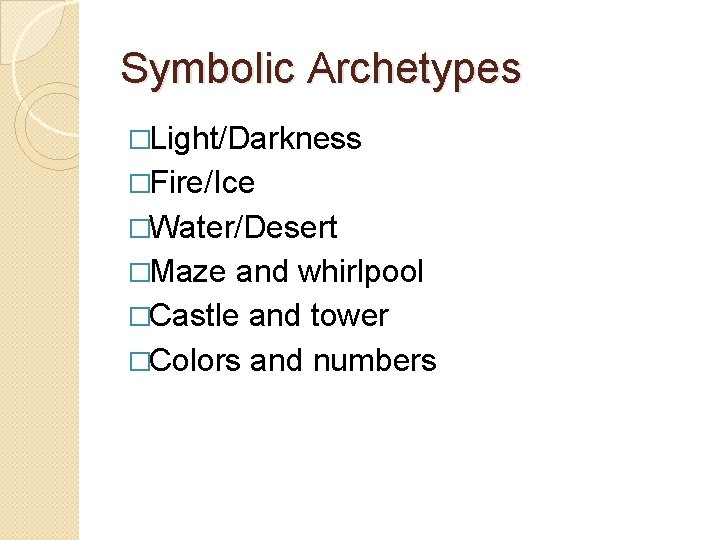 Symbolic Archetypes �Light/Darkness �Fire/Ice �Water/Desert �Maze and whirlpool �Castle and tower �Colors and numbers