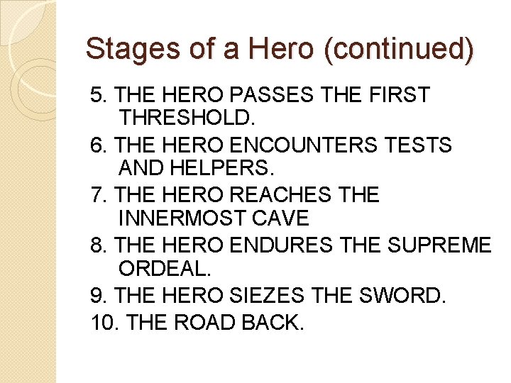 Stages of a Hero (continued) 5. THE HERO PASSES THE FIRST THRESHOLD. 6. THE