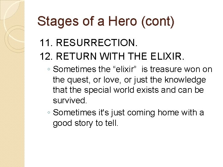 Stages of a Hero (cont) 11. RESURRECTION. 12. RETURN WITH THE ELIXIR. ◦ Sometimes