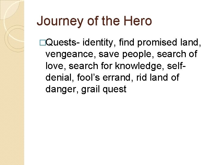 Journey of the Hero �Quests- identity, find promised land, vengeance, save people, search of