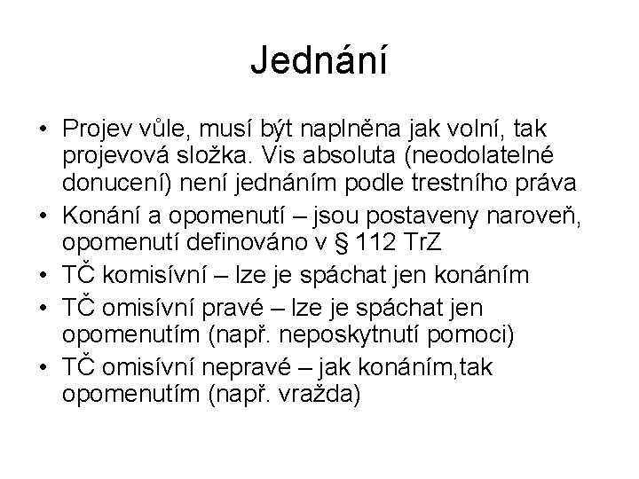 Jednání • Projev vůle, musí být naplněna jak volní, tak projevová složka. Vis absoluta