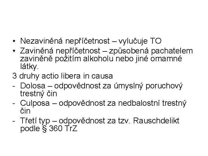  • Nezaviněná nepříčetnost – vylučuje TO • Zaviněná nepříčetnost – způsobená pachatelem zaviněně