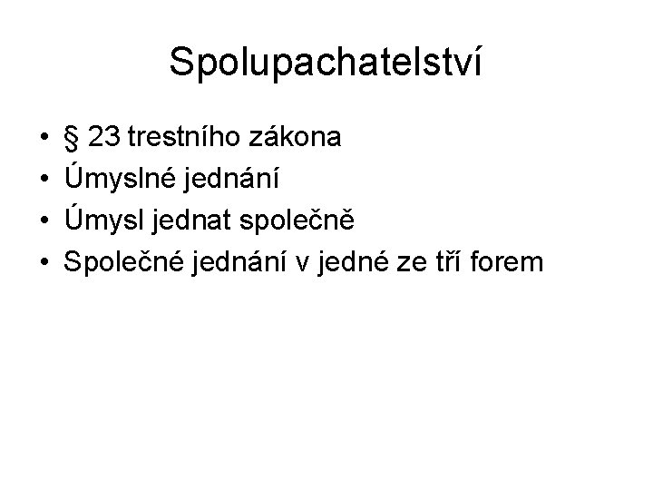 Spolupachatelství • • § 23 trestního zákona Úmyslné jednání Úmysl jednat společně Společné jednání