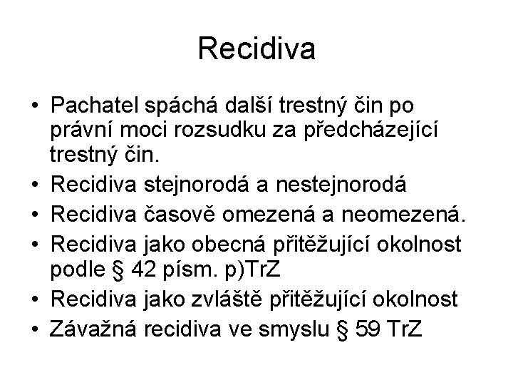 Recidiva • Pachatel spáchá další trestný čin po právní moci rozsudku za předcházející trestný