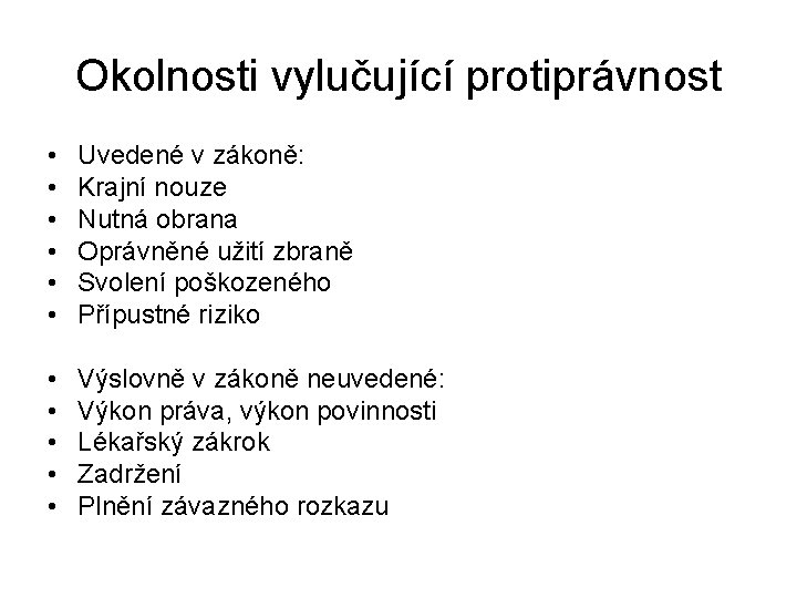 Okolnosti vylučující protiprávnost • • • Uvedené v zákoně: Krajní nouze Nutná obrana Oprávněné