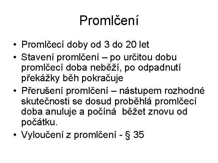 Promlčení • Promlčecí doby od 3 do 20 let • Stavení promlčení – po