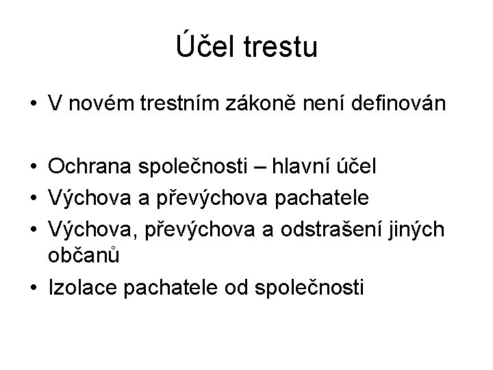 Účel trestu • V novém trestním zákoně není definován • Ochrana společnosti – hlavní