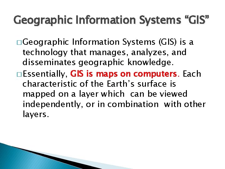 Geographic Information Systems “GIS” � Geographic Information Systems (GIS) is a technology that manages,