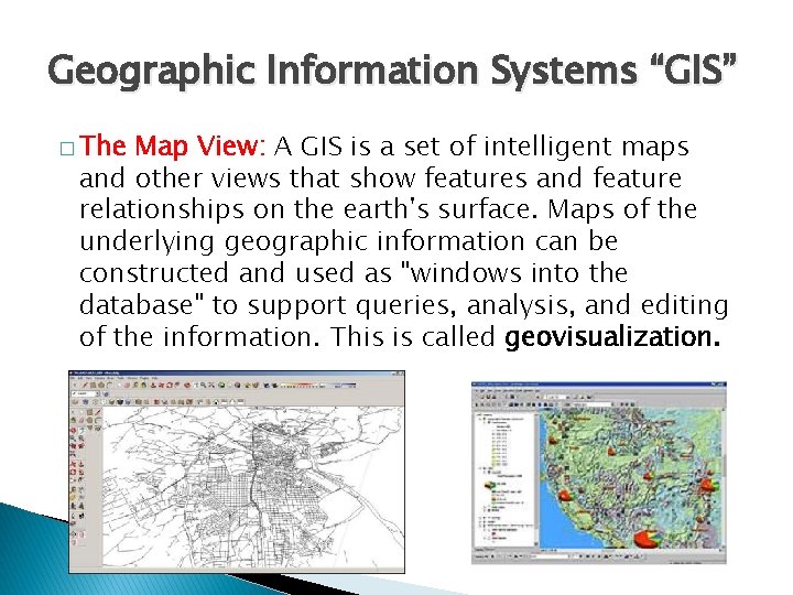 Geographic Information Systems “GIS” � The Map View: A GIS is a set of