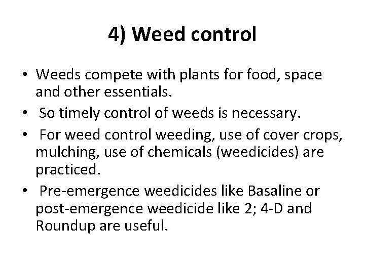 4) Weed control • Weeds compete with plants for food, space and other essentials.