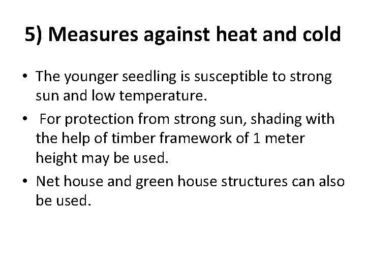 5) Measures against heat and cold • The younger seedling is susceptible to strong