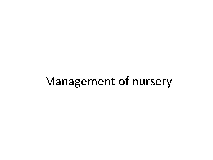 Management of nursery 