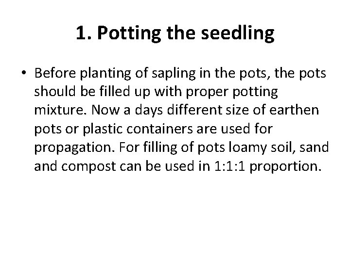 1. Potting the seedling • Before planting of sapling in the pots, the pots