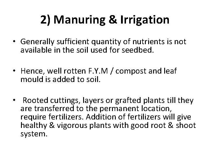 2) Manuring & Irrigation • Generally sufficient quantity of nutrients is not available in