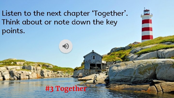 Listen to the next chapter ‘Together’. Think about or note down the key points.