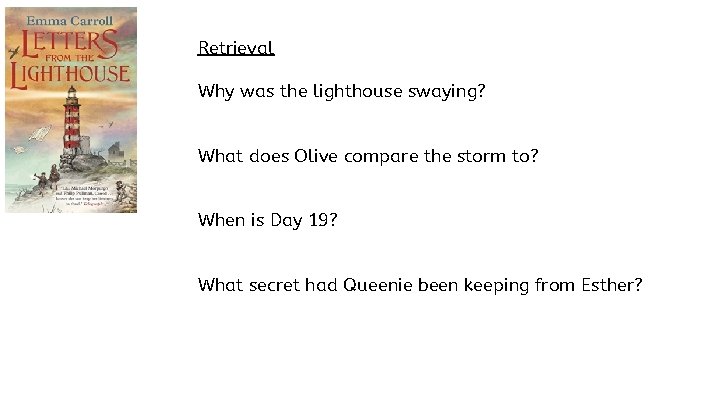 Retrieval Why was the lighthouse swaying? What does Olive compare the storm to? When