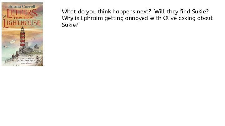 What do you think happens next? Will they find Sukie? Why is Ephraim getting