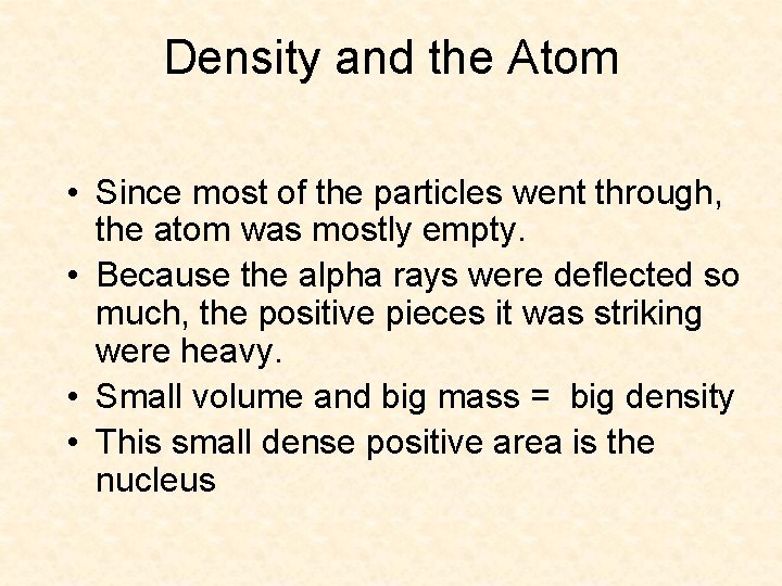 Density and the Atom • Since most of the particles went through, the atom