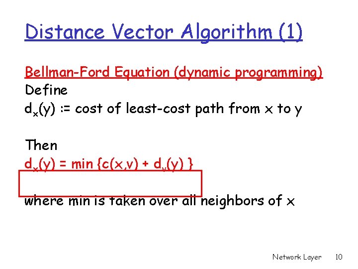 Distance Vector Algorithm (1) Bellman-Ford Equation (dynamic programming) Define dx(y) : = cost of