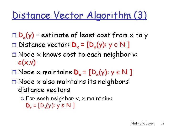 Distance Vector Algorithm (3) r Dx(y) = estimate of least cost from x to