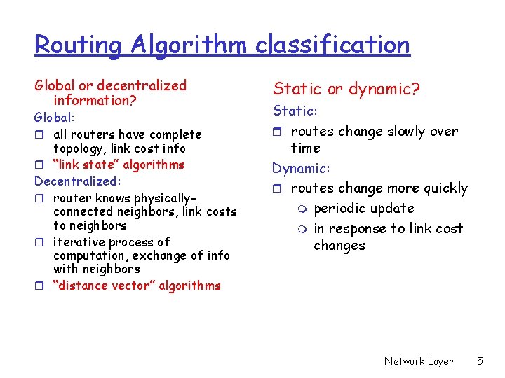 Routing Algorithm classification Global or decentralized information? Global: r all routers have complete topology,