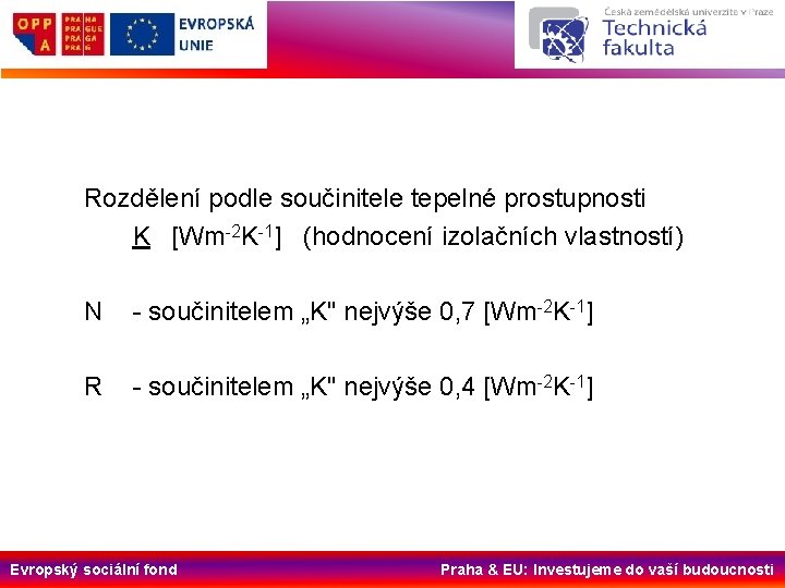 Rozdělení podle součinitele tepelné prostupnosti K [Wm-2 K-1] (hodnocení izolačních vlastností) N - součinitelem