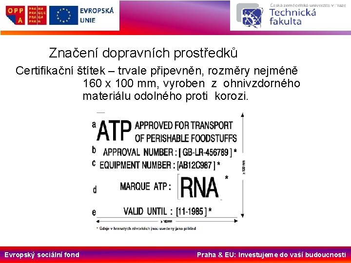 Značení dopravních prostředků Certifikační štítek – trvale připevněn, rozměry nejméně 160 x 100 mm,