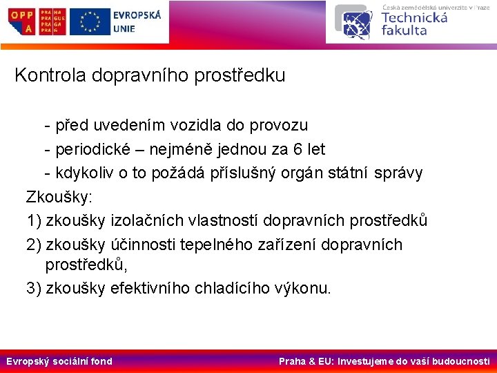 Kontrola dopravního prostředku - před uvedením vozidla do provozu - periodické – nejméně jednou