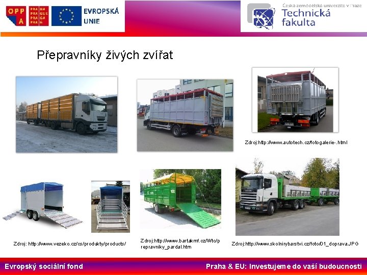 Přepravníky živých zvířat Zdroj: http: //www. autotech. cz/fotogalerie-. html Zdroj: http: //www. vezeko. cz/cs/produkty/products/