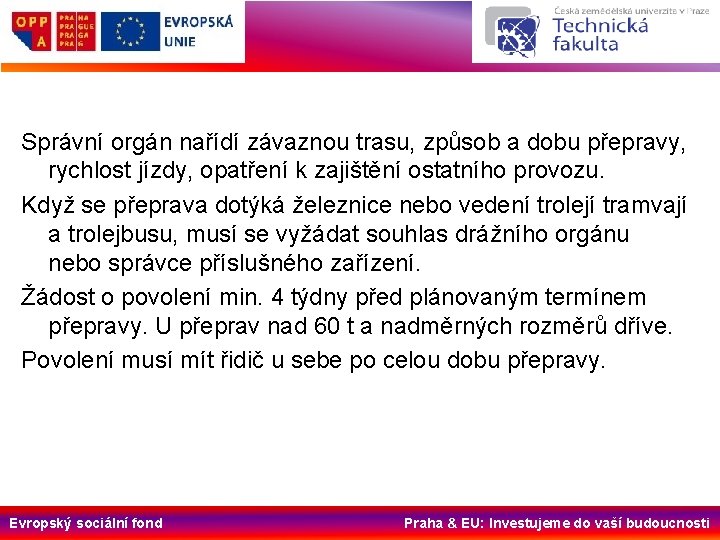 Správní orgán nařídí závaznou trasu, způsob a dobu přepravy, rychlost jízdy, opatření k zajištění