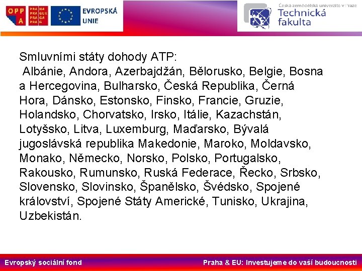 Smluvními státy dohody ATP: Albánie, Andora, Azerbajdžán, Bělorusko, Belgie, Bosna a Hercegovina, Bulharsko, Česká