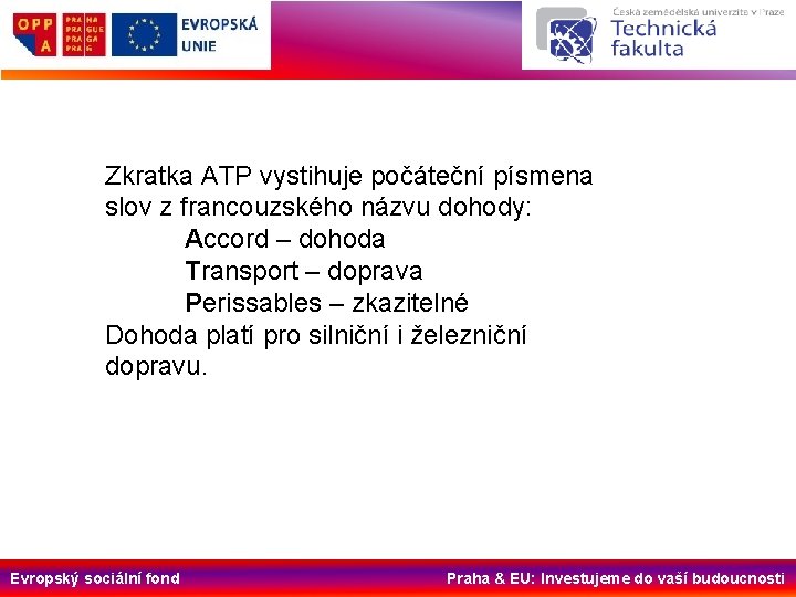 Zkratka ATP vystihuje počáteční písmena slov z francouzského názvu dohody: Accord – dohoda Transport