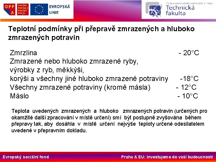 Teplotní podmínky při přepravě zmrazených a hluboko zmrazených potravin Zmrzlina Zmrazené nebo hluboko zmrazené