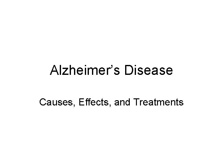 Alzheimer’s Disease Causes, Effects, and Treatments 