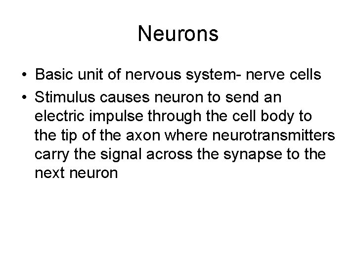 Neurons • Basic unit of nervous system- nerve cells • Stimulus causes neuron to