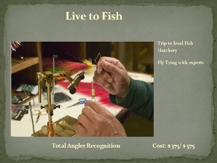 Live to Fish Trip to local Fish Hatchery Fly Tying with experts Total Angler