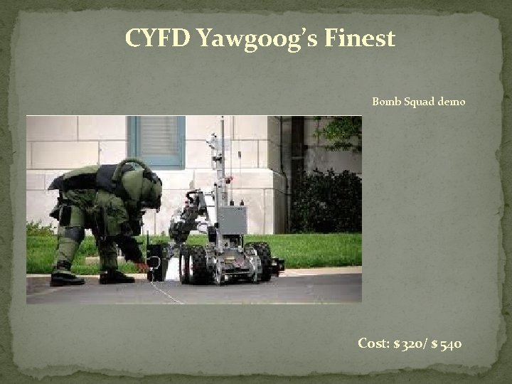 CYFD Yawgoog’s Finest Bomb Squad demo Cost: $ 320/ $ 540 